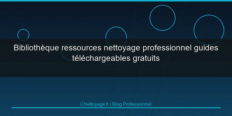 Biblioth&egrave;que ressources nettoyage professionnel guides t&eacute;l&eacute;chargeables gratuits