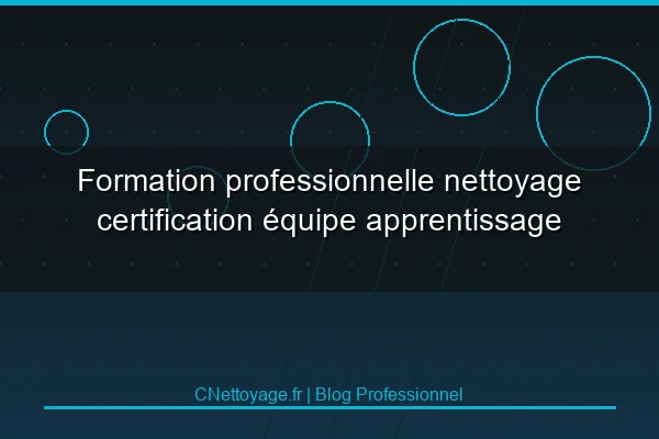 Formation professionnelle nettoyage certification &eacute;quipe apprentissage